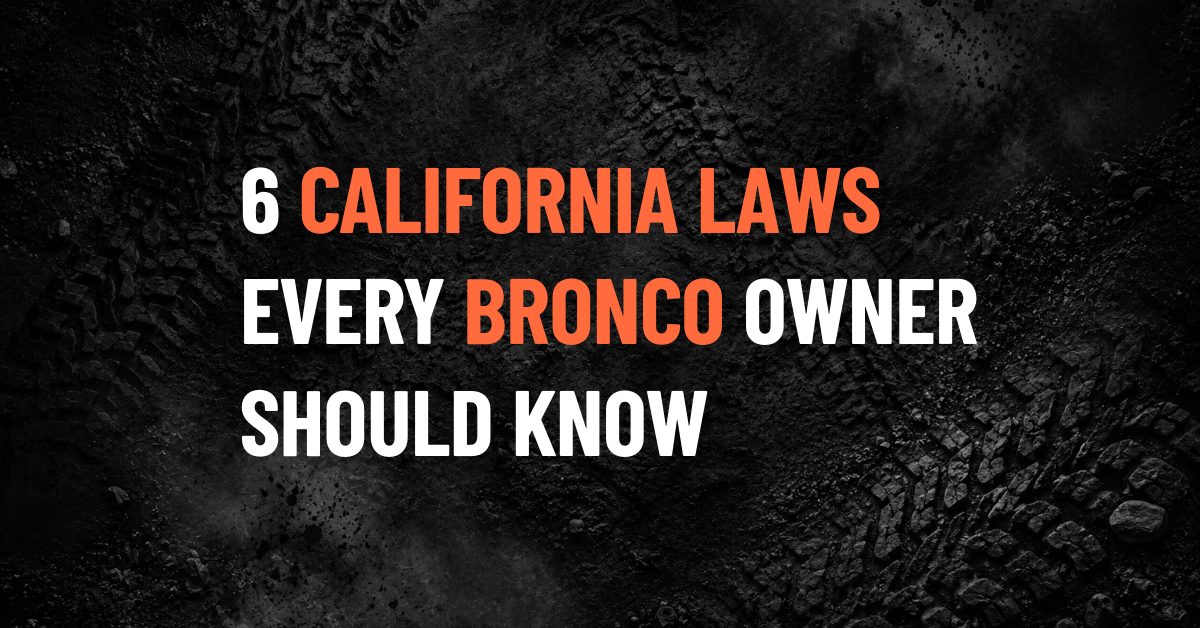 6 California Laws Every Modified Bronco Owner Should Know