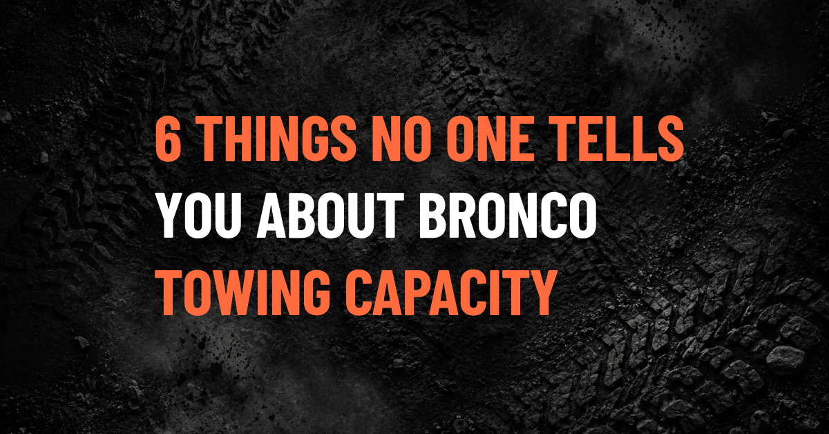 6 Things Nobody Tells You About Ford Bronco Towing Capacity