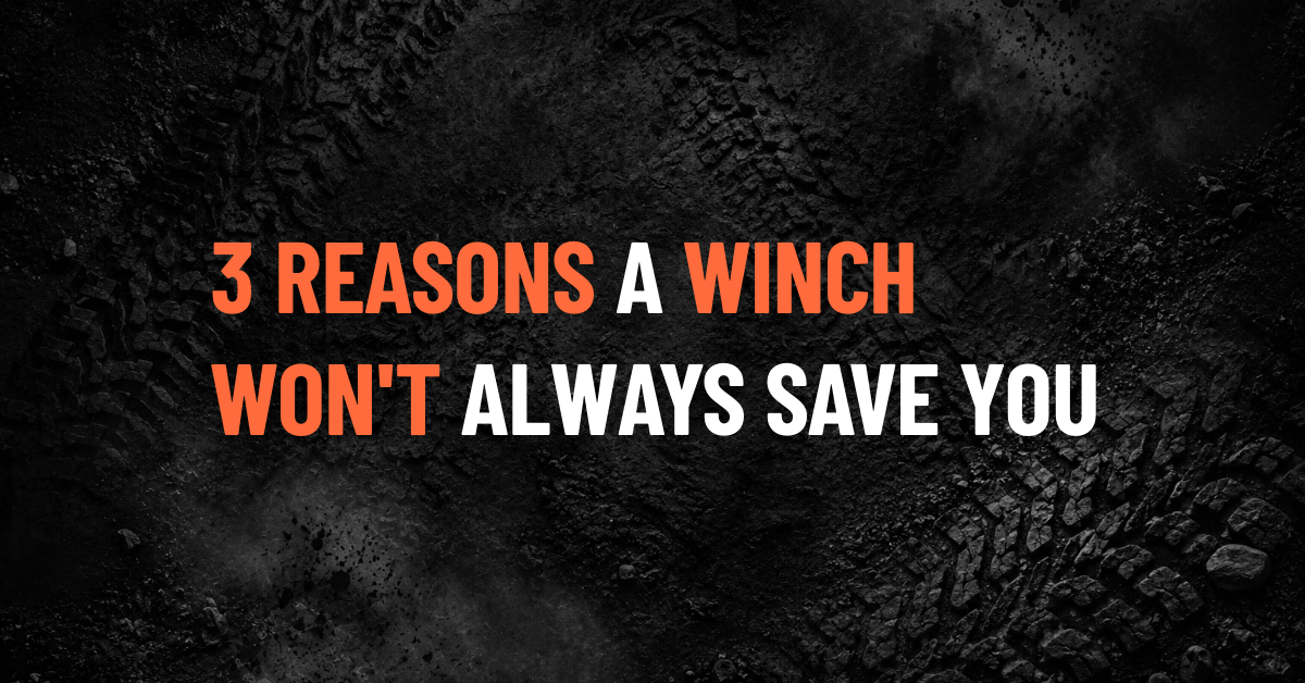3 Reasons a Winch Won't Save You on the Trail