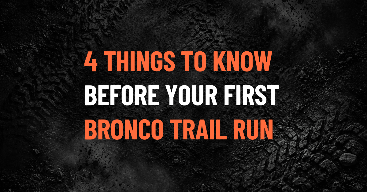 4 Things to Consider Before Your First Ford Bronco Trail Run