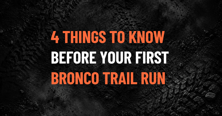 4 Things to Consider Before Your First Ford Bronco Trail Run