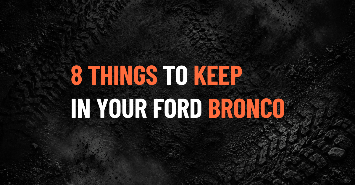 8 Things Every Ford Bronco Owner Should Keep in the Truck