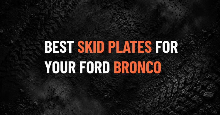 Best Ford Bronco Skid Plates: What to Buy for Your Build