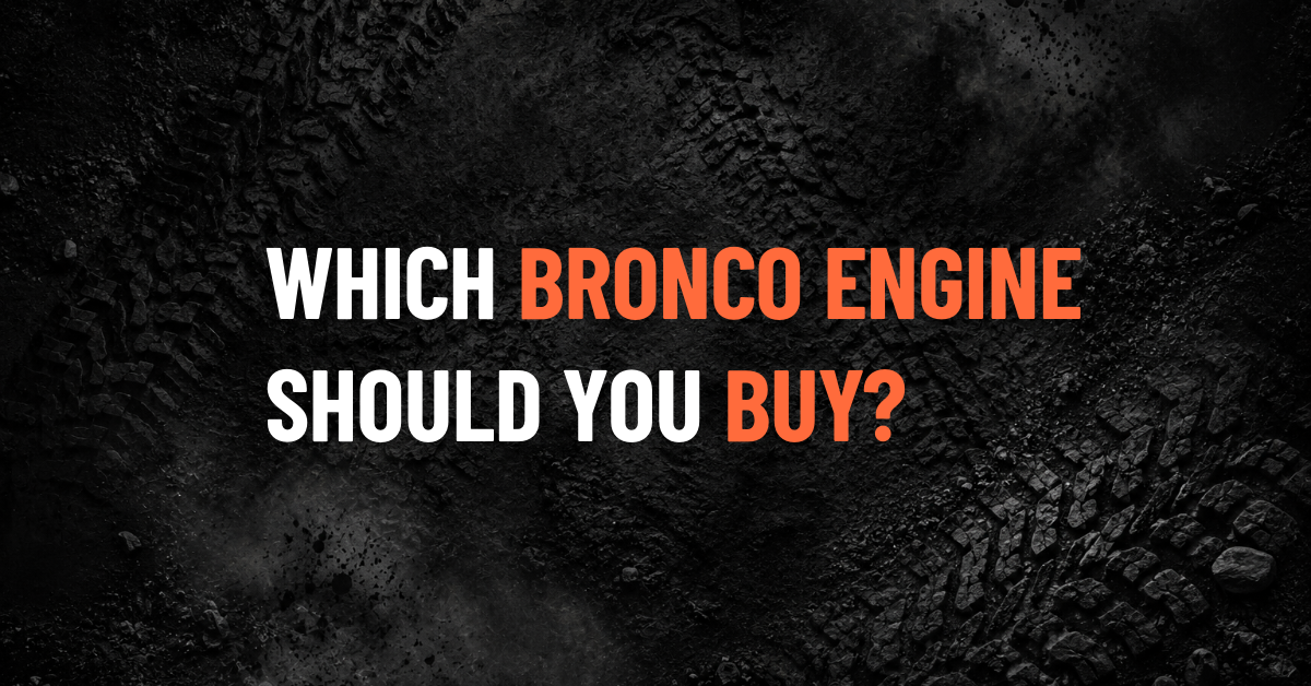 Ford Bronco 2.3L vs 2.7L EcoBoost: Which Engine Should You Choose?