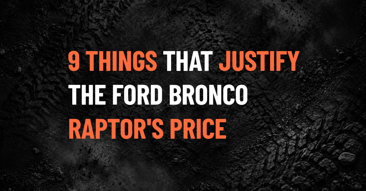 9 Things That Actually Justify the Ford Bronco Raptor's Price