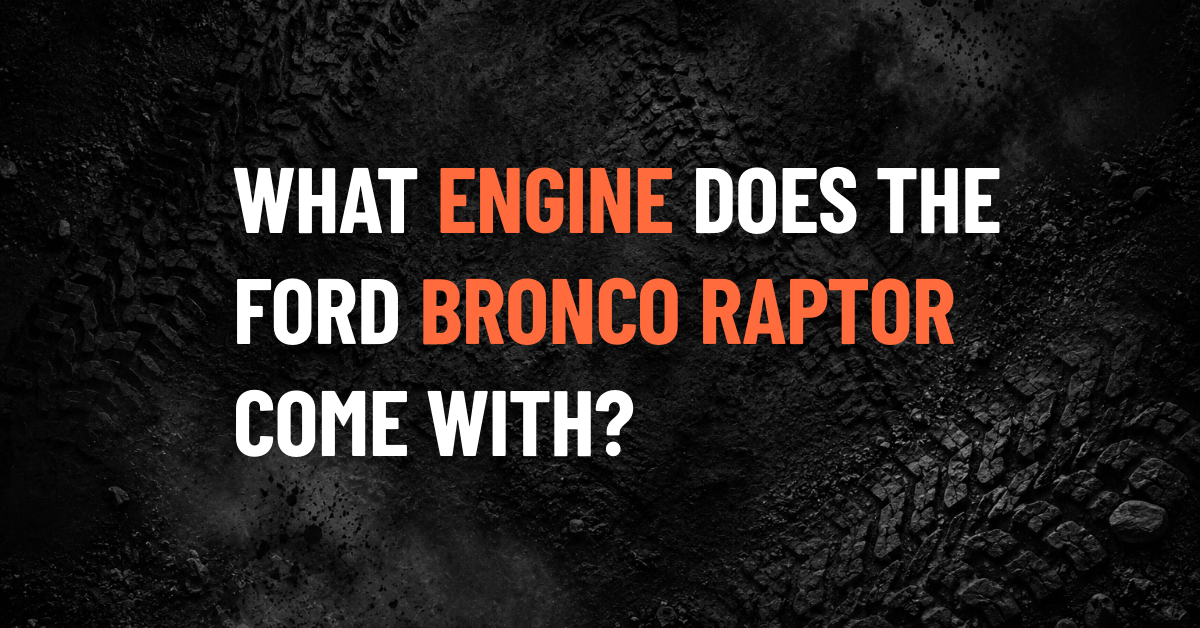 What Engine Does the Ford Bronco Raptor Have?